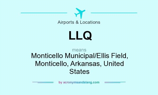 What does LLQ mean? It stands for Monticello Municipal/Ellis Field, Monticello, Arkansas, United States
