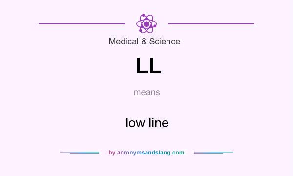 What does LL mean? It stands for low line