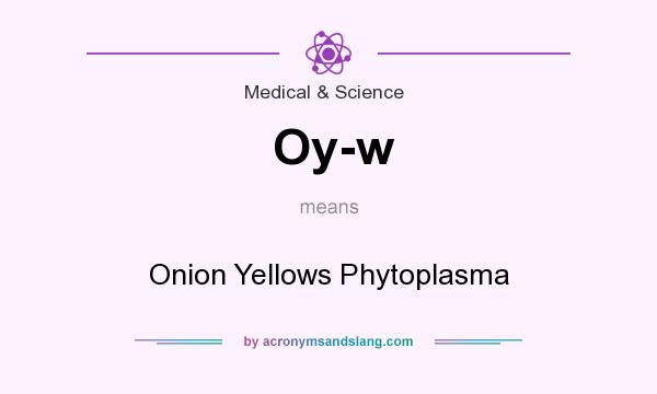 What does Oy-w mean? It stands for Onion Yellows Phytoplasma