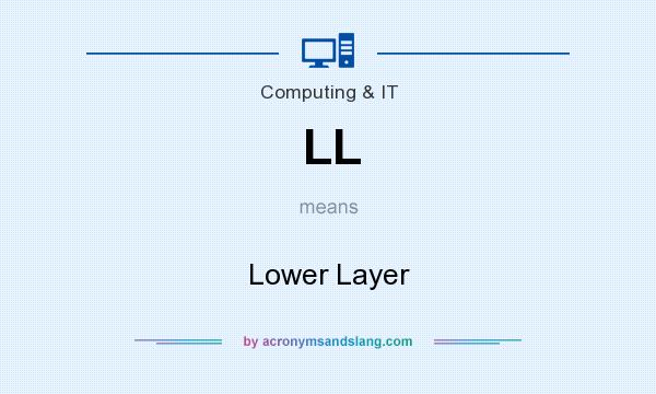 What does LL mean? It stands for Lower Layer