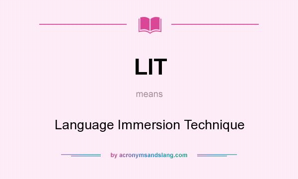 What does LIT mean? It stands for Language Immersion Technique