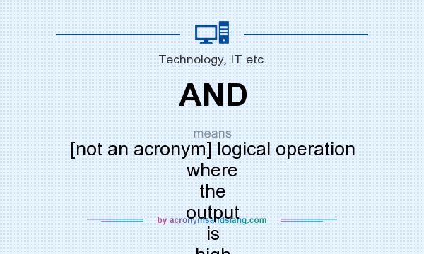 What does AND mean? It stands for [not an acronym] logical operation where the output is high only if all inputs are high (electrical engineering)