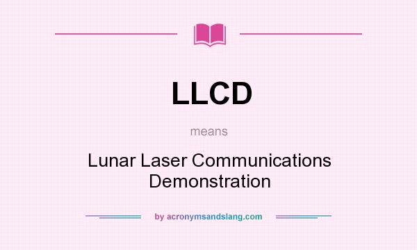 What does LLCD mean? It stands for Lunar Laser Communications Demonstration