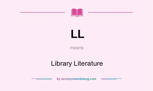 What does LL mean? It stands for Library Literature