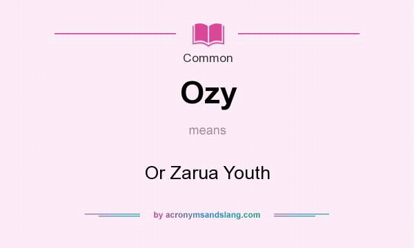 What does Ozy mean? It stands for Or Zarua Youth