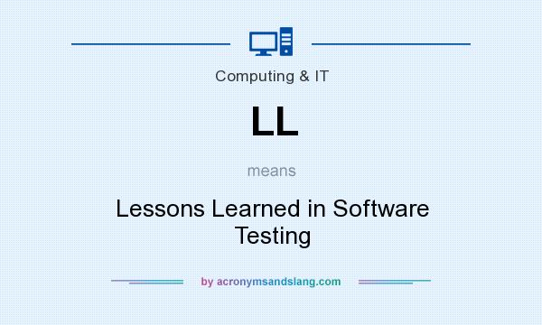 What does LL mean? It stands for Lessons Learned in Software Testing