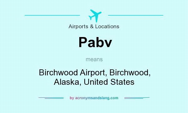What does Pabv mean? It stands for Birchwood Airport, Birchwood, Alaska, United States