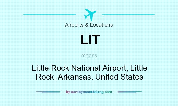 What does LIT mean? It stands for Little Rock National Airport, Little Rock, Arkansas, United States