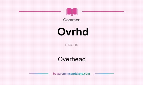 What does Ovrhd mean? It stands for Overhead