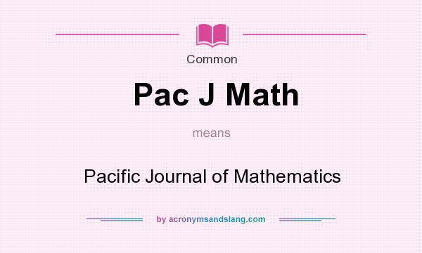 What does Pac J Math mean? It stands for Pacific Journal of Mathematics