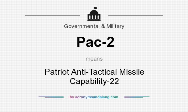 What does Pac-2 mean? It stands for Patriot Anti-Tactical Missile Capability-22
