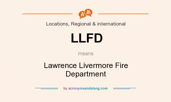 What does LLFD mean? It stands for Lawrence Livermore Fire Department