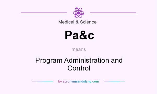 What does Pa&c mean? It stands for Program Administration and Control