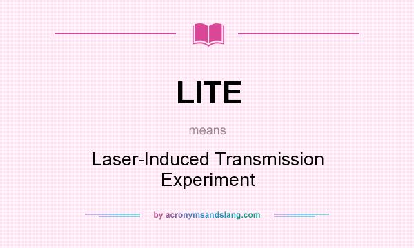 What does LITE mean? It stands for Laser-Induced Transmission Experiment