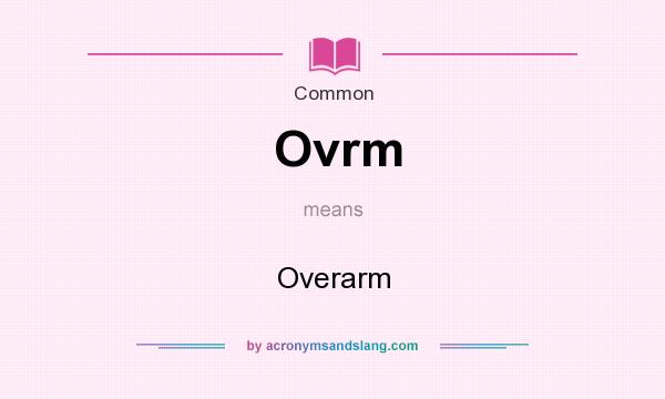 What does Ovrm mean? It stands for Overarm
