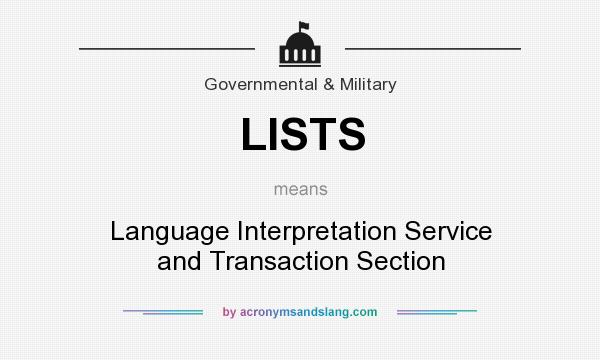 What does LISTS mean? It stands for Language Interpretation Service and Transaction Section