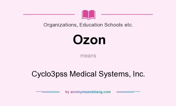 What does Ozon mean? It stands for Cyclo3pss Medical Systems, Inc.