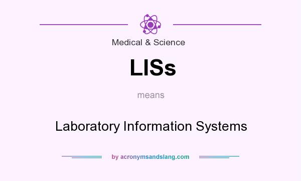 What does LISs mean? It stands for Laboratory Information Systems