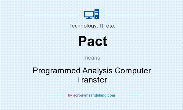 What does Pact mean? It stands for Programmed Analysis Computer Transfer