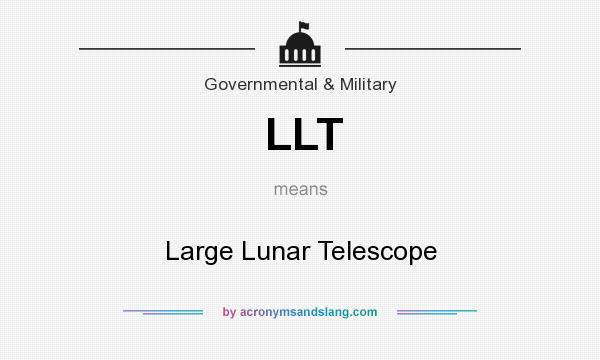 What does LLT mean? It stands for Large Lunar Telescope