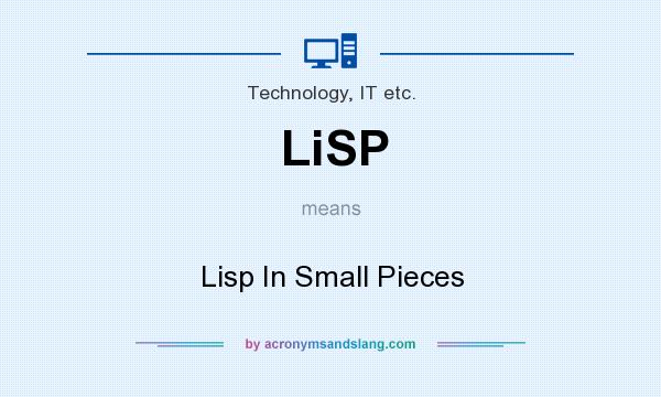 What does LiSP mean? It stands for Lisp In Small Pieces