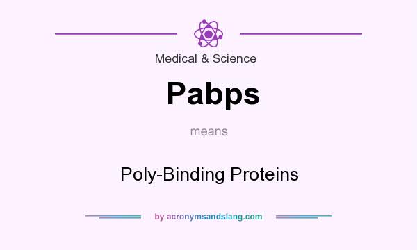 What does Pabps mean? It stands for Poly-Binding Proteins