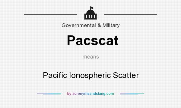 What does Pacscat mean? It stands for Pacific Ionospheric Scatter