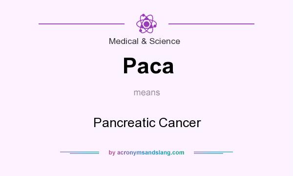 What does Paca mean? It stands for Pancreatic Cancer