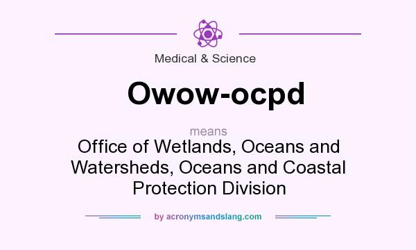 What does Owow-ocpd mean? It stands for Office of Wetlands, Oceans and Watersheds, Oceans and Coastal Protection Division