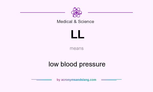 What does LL mean? It stands for low blood pressure