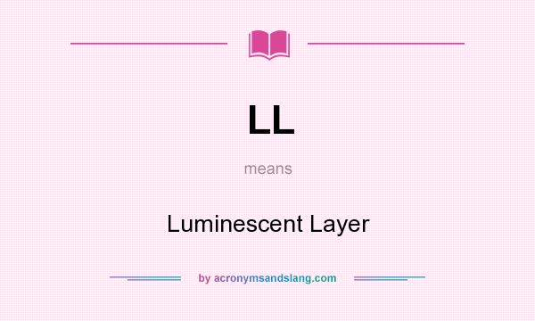 What does LL mean? It stands for Luminescent Layer