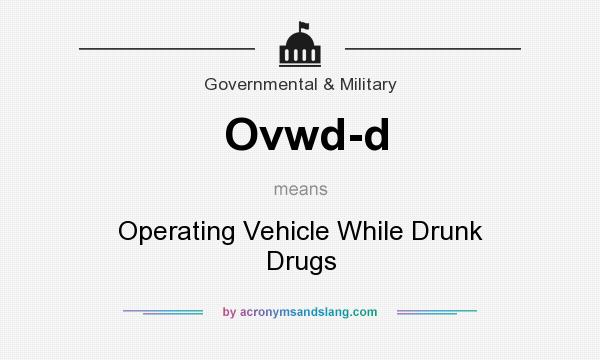 What does Ovwd-d mean? It stands for Operating Vehicle While Drunk Drugs