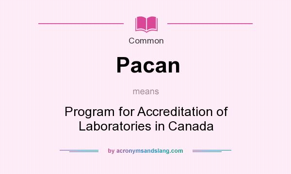 What does Pacan mean? It stands for Program for Accreditation of Laboratories in Canada