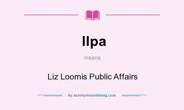 What does llpa mean? It stands for Liz Loomis Public Affairs