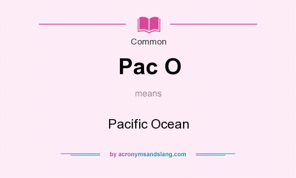 What does Pac O mean? It stands for Pacific Ocean