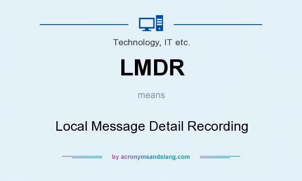 What does LMDR mean? It stands for Local Message Detail Recording