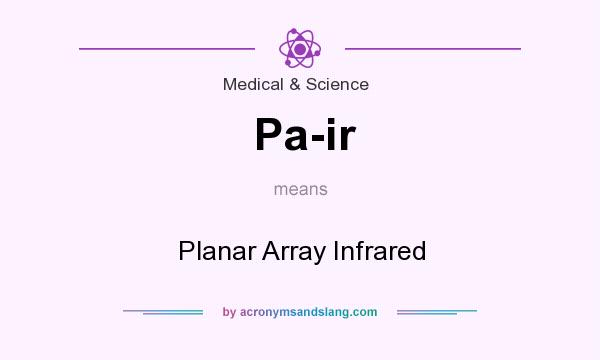 What does Pa-ir mean? It stands for Planar Array Infrared