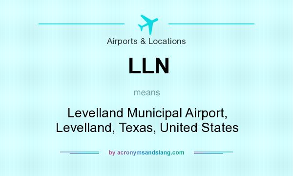 What does LLN mean? It stands for Levelland Municipal Airport, Levelland, Texas, United States