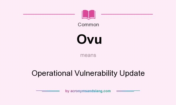 What does Ovu mean? It stands for Operational Vulnerability Update