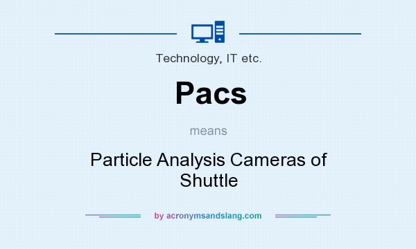 What does Pacs mean? It stands for Particle Analysis Cameras of Shuttle
