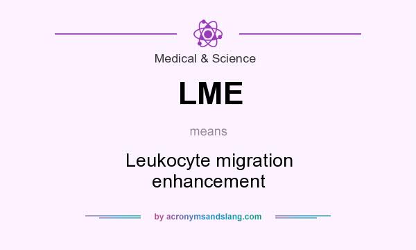 What does LME mean? It stands for Leukocyte migration enhancement