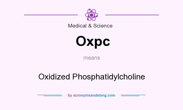 What does Oxpc mean? It stands for Oxidized Phosphatidylcholine