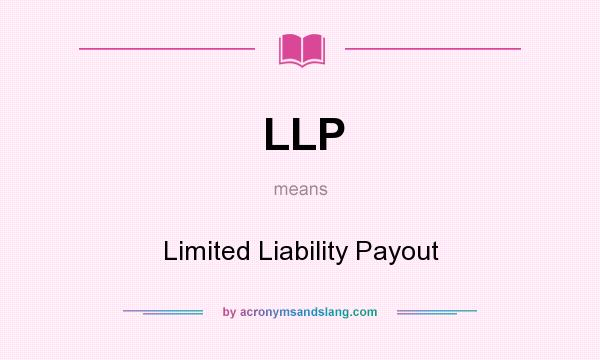 What does LLP mean? It stands for Limited Liability Payout