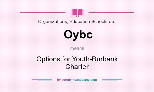 What does Oybc mean? It stands for Options for Youth-Burbank Charter