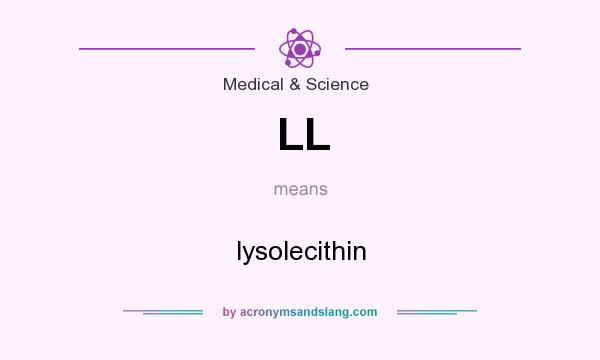 What does LL mean? It stands for lysolecithin