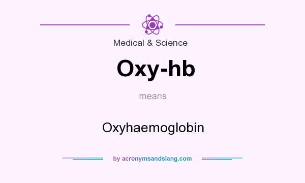 What does Oxy-hb mean? It stands for Oxyhaemoglobin