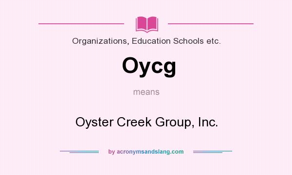 What does Oycg mean? It stands for Oyster Creek Group, Inc.
