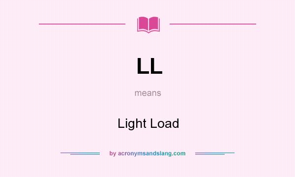 What does LL mean? It stands for Light Load