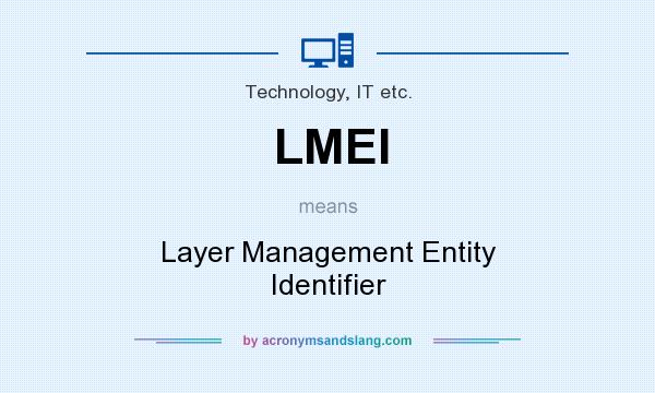 What does LMEI mean? It stands for Layer Management Entity Identifier