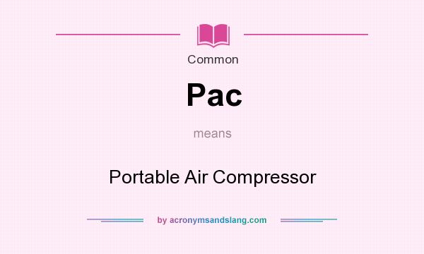 What does Pac mean? It stands for Portable Air Compressor